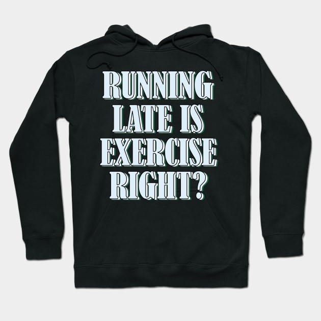 Running late is exercise right? 3 Hoodie by SamridhiVerma18